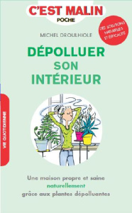 Dépolluer son intérieur au naturel - Droulhiole Michel