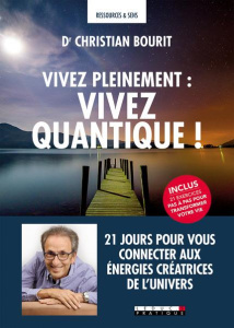 Vivez pleinement : vivez quantique ! 21 jours pour vous connecter aux énergies créatrices de l'Unive - Bourit Christian