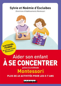 Aider son enfant à se concentrer grâce à la méthode Montessori - Esclaibes Sylvie d' ; Esclaibes Noémie d'