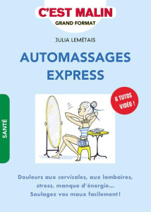 Automassages express. Douleurs aux cervicales, aux lombaires, stress, manque d'énergie... Soulagez v - Lemétais Julia