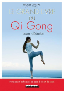 Le grand livre du Qi Gong pour débuter - Chatal Nicole