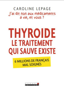 Thyroïde, le traitement qui sauve existe. J'ai dis non aux médicaments à vie, et vous ? - Lepage Caroline
