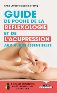 Guide de poche de la réflexologie et de l'acupression aux huiles essentielles - Dufour Anne ; Festy Danièle ; Ocampo Sébastienne