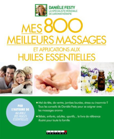 Mes 800 meilleurs massages et applications aux huiles essentielles - Festy Danièle ; Ocampo Sébastienne