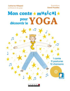 Mon conte musical pour découvrir le yoga. 1 conte, 11 postures, 12 chansons, avec 1 CD audio - Flori-Millepied Catherine ; Muzellec Oanell