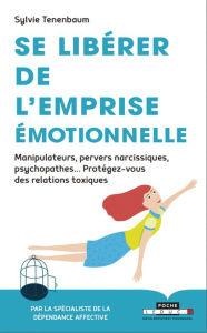 Se libérer de l'emprise émotionnelle. Manipulateurs, pervers narcissiques, psychopathes... Protégez- - Tenenbaum Sylvie