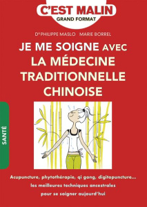La médecine traditionnelle chinoise. Cultiver le bien-être à l'orientale - Borrel Marie ; Maslo Philippe
