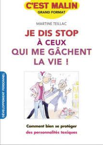 JE DIS STOP A CEUX QUI ME GACHENT LA VIE, C'EST MALI, - COMMENT BIEN SE PROTEGER DES PERSONNALITES T - TEILLAC MARTINE