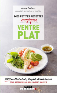 Mes petites recettes magiques ventre plat. 100 recettes pour une silouhette de rêve - Dufour Anne