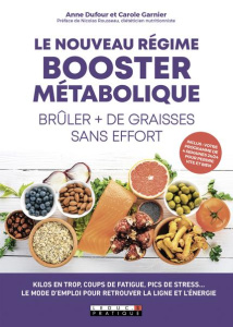 Le nouveau régime booster métabolique. Brûler plus de graisses sans effort - Garnier Carole ; Dufour Anne ; Rousseau Nicolas