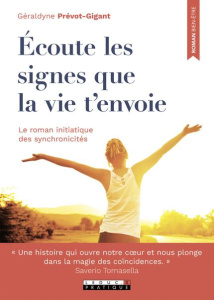 Ecoute les signes que la vie t'envoie. Le roman initiatique des synchronicités - Prévot-Gigant Géraldyne ; Tomasella Saverio