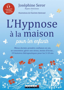 L'hypnose à la maison pour les enfants - Seror Joséphine ; Sjöstrand Charlotte