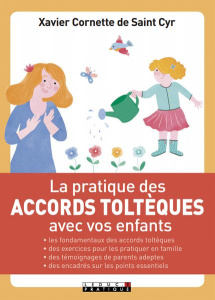 La pratique des accords toltèques avec vos enfants - Cornette de Saint Cyr Xavier