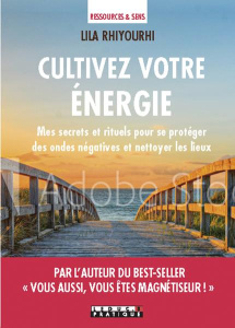 Nettoyer votre énergie. Mes secrets et rituels pour purifier et protéger les lieux et les personnes - Rhiyourhi Lila