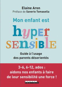 Mon enfant est hautement sensible - Aron Elaine N. ; Tomasella Saverio ; Billaut Delph