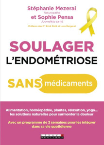 Soulager l'endométriose sans médicaments. Votre nouvelle hygiène de vie antidouleur - Mezerai Stéphanie ; Pensa Sophie ; Bergeret Luce ;