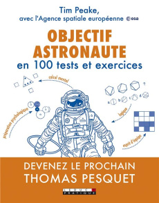Objectif astronaute en 100 tests et exercices - Peake Tim ; Palfrey Valentine