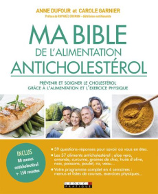 Ma bible de l'alimentation anticholestérol. Contrôler son cholestrérol grâce à l'alimentation et l'e - Garnier Carole ; Dufour Anne ; Gruman Raphaël