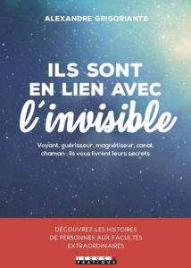 Ils sont en lien avec l'invisible - Grigoriantz Alexandre