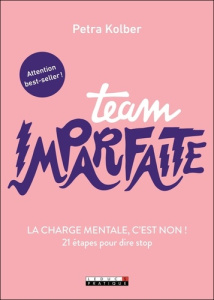 Team imparfaite. La charge mentale, c'est non ! 21 étapes pour dire stop - Kolber Petra ; Corre Montagu Frédérique
