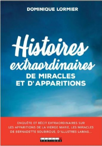 Histoires extraordinaires de miracles et d'apparitions - Lormier Dominique
