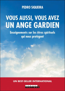 Vous aussi, vous avez un ange gardien. Enseignements sur les êtres spirituels qui nous protègent - Siqueira Pedro ; Dupau Elodie