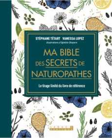 Ma bible des secrets de naturopathes. Edition revue et augmentée - Tetard Stephane ; Lopez Vanessa ; Dhayere Ophelie