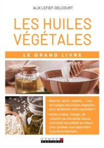 Le grand livre des huiles végétales - Lelief-Delcourt Alix