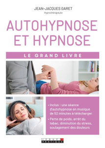 Autohypnose et hypnose. Le grand livre - Garet Jean-Jacques