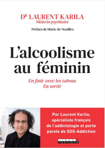 L'alcoolisme au féminin. En finir avec les tabous, s'en sortir - Karila Laurent ; Noailles Marie de