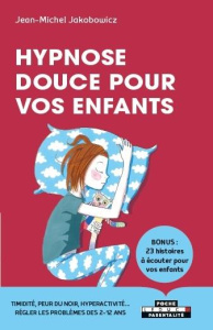 Hypnose douce pour vos enfants - Jakobowicz Jean-Michel ; Estaing Aurore d'