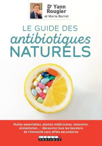 Le guide des antibiotiques naturels - Rougier Yann ; Borrel Marie
