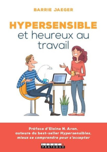 Hypersensible et heureux au travail - Jaeger Barrie ; Aron Elaine N. ; Billaut Delphine
