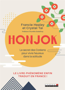 Honjok. Le secret des Coréens pour vivre heureux dans la solitude - Healey Francie ; Tai Crystal ; Godefroy Aurélie ;