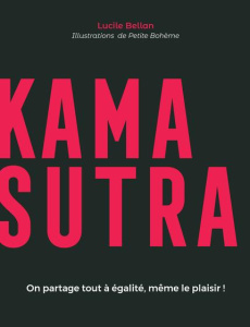 Kamasutra. On partage tout à égalité, même le plaisir ! - Bellan Lucile