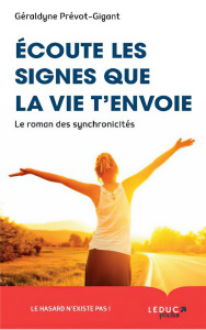 Ecoute les signes que la vie t'envoie. Le roman des synchronicités - Prévot-Gigant Géraldyne ; Tomasella Saverio