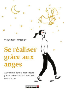 Se réaliser grâce aux anges . Accueillir leurs messages pour retrouver sa lumière intérieure - Robert Virginie ; Aubry Séverine