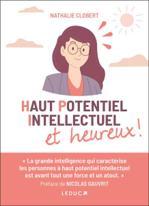 Haut potentiel intellectuel et heureux ! - Clobert Nathalie ; Gauvrit Nicolas