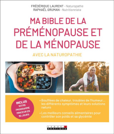 Ma bible de la préménopause et de la ménopause avec la naturopathie - Laurent Frédérique ; Gruman Raphaël