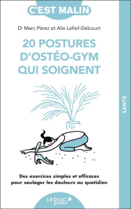 20 postures d'ostéo-gym qui soignent. Des exercices simples et efficaces pour soulager les douleurs - Lefief-Delcourt Alix ; Pérez Marc