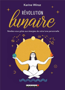 Révolution lunaire. Révélez-vous grâce aux énergies de votre lune personnelle - Winsz Karine