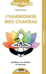 J'harmonise mes chakras. Equilibrez vos chakras et rayonnez - Robert Valérie