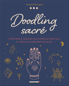 Doodling sacré. Apprendre à dessiner des symboles spirituels et créer ses emblèmes magiques - Bourgoin Marjorie