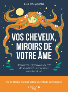 Vos cheveux, miroirs de votre âme. Découvrez les pouvoirs sacrés de vos cheveux et révélez votre int - Rhiyourhi Lila