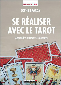 Se réaliser avec le tarot . Apprendre à mieux se connaître - Brarda Sophie