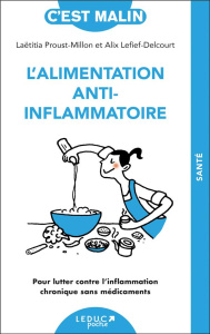L'alimentation anti-inflammatoire. Pour lutter contre l’inflammation chronique sans médicaments - Proust-Millon Laëtitia ; Lefief-Delcourt Alix