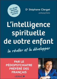 L'intelligence spirituelle de votre enfant. La révéler et la développer - Clerget Stéphane