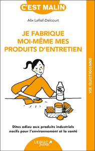 Je fabrique moi-même mes produits d'entretien - Lefief-Delcourt Alix ; Ollier Marie