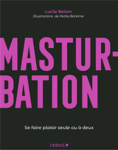 Masturbation . Se faire plaisir seule ou à deux - Bellan Lucile