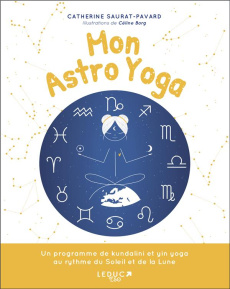 Mon astro yoga. Un programme de kundalini et yin yoga au rythme du Soleil et de la Lune - Saurat-Pavard Catherine ; Borg Céline